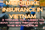 Motorbike Insurance in Vietnam: 3 Things You Need to Know When Renting with The Extra Mile